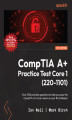 Okładka książki: CompTIA A+ Practice Test Core 1 (220-1101). Over 500 practice questions to help you pass the CompTIA A+ Core 1 exam on your first attempt