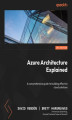 Okładka książki: Azure Architecture Explained. A comprehensive guide to building effective cloud solutions
