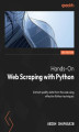Okładka książki: Hands-On Web Scraping with Python. Extract quality data from the web using effective Python techniques - Second Edition