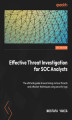 Okładka książki: Effective Threat Investigation for SOC Analysts. The ultimate guide to examining various threats and attacker techniques using security logs