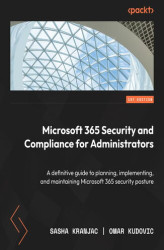 Okładka: Microsoft 365 Security and Compliance for Administrators. A definitive guide to planning, implementing, and maintaining Microsoft 365 security posture