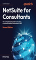 Okładka książki: NetSuite for Consultants. Your comprehensive guide to becoming a successful NetSuite consultant in 2023 - Second Edition