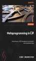 Okładka książki: Metaprogramming in C#. Automate your .NET development and simplify overcomplicated code