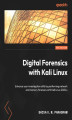 Okładka książki: Digital Forensics with Kali Linux. Enhance your investigation skills by performing network and memory forensics with Kali Linux 2022.x - Third Edition