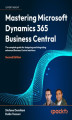 Okładka książki: Mastering Microsoft Dynamics 365 Business Central. The complete guide for designing and integrating advanced Business Central solutions - Second Edition