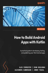 Okładka: How to Build Android Apps with Kotlin. A practical guide to developing, testing, and publishing your first Android apps - Second Edition