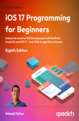 Okładka: iOS 17 Programming for Beginners. Unlock the world of iOS development with Swift 5.9, Xcode 15, and iOS 17 – your path to App Store success - Eight Edition