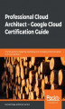 Okładka książki: Professional Cloud Architect   Google Cloud Certification Guide