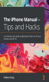 Okładka książki: The iPhone Manual - Tips and Hacks