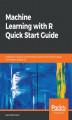Okładka książki: Machine Learning with R Quick Start Guide