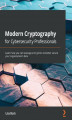 Okładka książki: Modern Cryptography for Cybersecurity Professionals