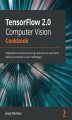 Okładka książki: TensorFlow 2.0 Computer Vision Cookbook