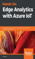 Okładka książki: Hands-On Edge Analytics with Azure IoT