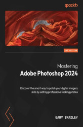 Okładka: Mastering Adobe Photoshop 2024. Discover the smart way to polish your digital imagery skills by editing professional looking photos