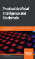 Okładka książki: Practical Artificial Intelligence and Blockchain