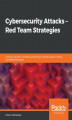 Okładka książki: Cybersecurity Attacks  Red Team Strategies
