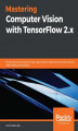 Okładka książki: Mastering Computer Vision with TensorFlow 2.x