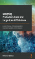 Okładka książki: Designing Production-Grade and Large-Scale IoT Solutions