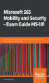 Okładka książki: Microsoft 365 Mobility and Security  Exam Guide MS-101