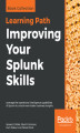 Okładka książki: Improving Your Splunk Skills. Leverage the operational intelligence capabilities of Splunk to unlock new hidden business insights