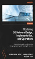 Okładka książki: Mastering 5G Network Design, Implementation, and Operations. A comprehensive guide to understanding, designing, deploying, and managing 5G networks