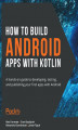 Okładka książki: How to Build Android Apps with Kotlin