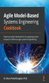 Okładka książki: Agile Model-Based Systems Engineering Cookbook