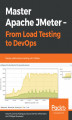 Okładka książki: Master Apache JMeter - From Load Testing to DevOps