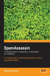 Okładka: SpamAssassin: A practical guide to integration and configuration. In depth guide to implementing antispam solutions using SpamAssassin