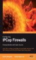 Okładka książki: Configuring IPCop Firewalls: Closing Borders with Open Source. How to setup, configure and manage your Linux firewall, web proxy, DHCP, DNS, time server, and VPN with this powerful Open Source solution