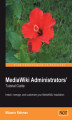 Okładka książki: MediaWiki Administrators\' Tutorial Guide. Install, manage, and customize your MediaWiki installation
