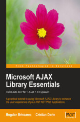 Okładka: Microsoft AJAX Library Essentials: Client-side ASP.NET AJAX 1.0 Explained. A practical tutorial to enhancing the user experience of your ASP.NET web applications with the final release of the Microsoft AJAX Library