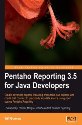 Okładka: Pentaho Reporting 3.5 for Java Developers. Create advanced reports, including cross tabs, sub-reports, and charts that connect to practically any data source using open source Pentaho Reporting
