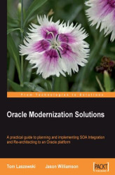 Okładka: Oracle Modernization Solutions. A practical book and guide to planning and implementing SOA Integration and Re-architecting to an Oracle platform