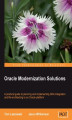 Okładka książki: Oracle Modernization Solutions. A practical book and guide to planning and implementing SOA Integration and Re-architecting to an Oracle platform