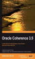 Okładka książki: Oracle Coherence 3.5. Create Internet-scale applications using Oracle\'s high-performance data grid