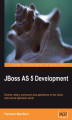 Okładka książki: JBoss AS 5 Development. Develop, deploy, and secure Java applications on this robust, open source application server