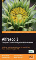 Okładka książki: Alfresco 3 Enterprise Content Management Implementation. How to customize, use, and administer this powerful, Open Source Java-based Enterprise CMS