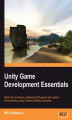 Okładka książki: Unity Game Development Essentials. If you have ambitions to be a game developer this guide is a must. Covering all the fundamentals of the Unity game engine, it will help you understand the different elements of 3D game creation through practical projects