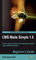 Okładka książki: CMS Made Simple 1.6: Beginner's Guide. Create a fully functional and professional website using CMS Made Simple