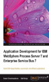 Okładka książki: Application Development for IBM WebSphere Process Server 7 and Enterprise Service Bus 7. A Service Oriented Architecture approach has many benefits for your applications, including flexibility, reusability, and increased revenue. You can exploit those ben