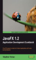 Okładka książki: JavaFX 1.2 Application Development Cookbook. Over 60 recipes to create rich Internet applications with many exciting features
