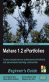 Okładka książki: Mahara 1.2 ePortfolios Beginner's Guide