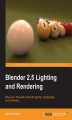 Okładka książki: Blender 2.5 Lighting and Rendering. Bring your 3D world to life with lighting, compositing, and rendering