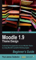 Okładka książki: Moodle 1.9 Theme Design: Beginner\'s Guide. Customize the appearance of your Moodle Theme using its powerful theming engine