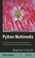Okładka książki: Python Multimedia. Learn how to develop Multimedia applications using Python with this practical step-by-step guide