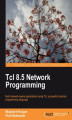 Okładka książki: Tcl 8.5 Network Programming. Learn Tcl and you‚Äôll never look back when it comes to developing network-aware applications. This book is the perfect way in, taking you from the basics to more advanced topics in easy, logical steps