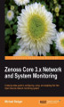 Okładka książki: Zenoss Core 3.x Network and System Monitoring. A step-by-step guide to configuring, using, and adapting this free Open Source network monitoring system