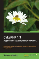 Okładka: CakePHP 1.3 Application Development Cookbook. Over 70 great recipes for developing, maintaining, and deploying web applications
