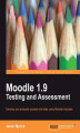 Okładka książki: Moodle 1.9 Testing and Assessment. Develop and evaluate quizzes and tests using Moodle modules